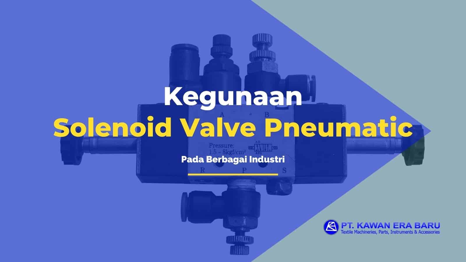 Solenoid Valve Pneumatic Digunakan Pada Berbagai Industri