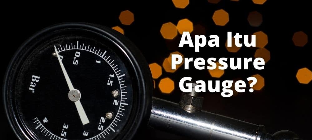 Apa Itu Pressure Gauge dan Bagaimana Cara Kerjanya?