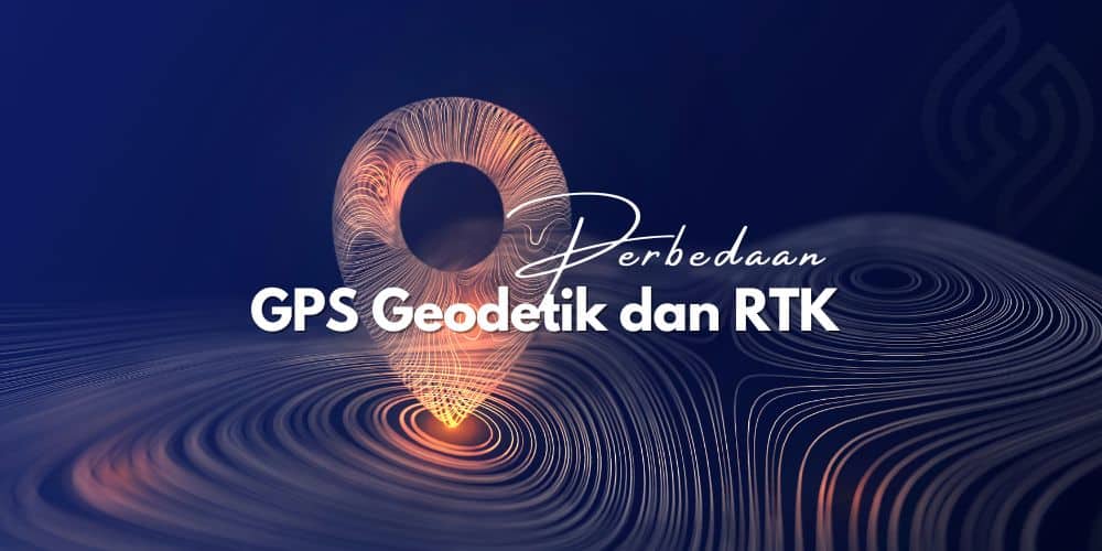 Perbedaan GPS Geodetik dengan RTK