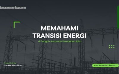 Memahami Transisi Energi di Tengah Ancaman Perubahan Iklim