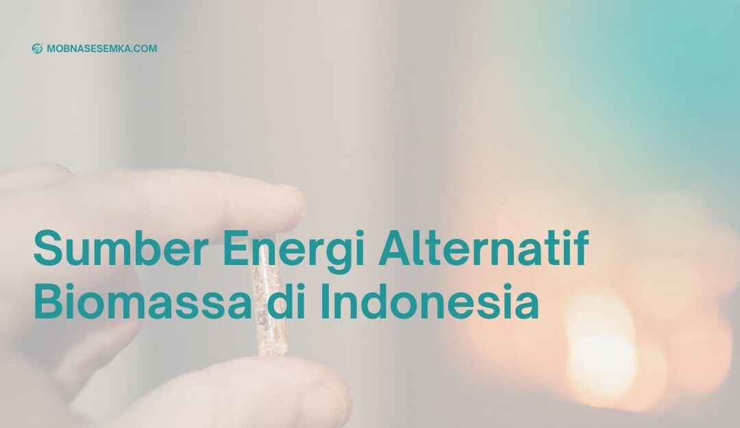 Sumber Energi Alternatif Biomassa untuk Industri